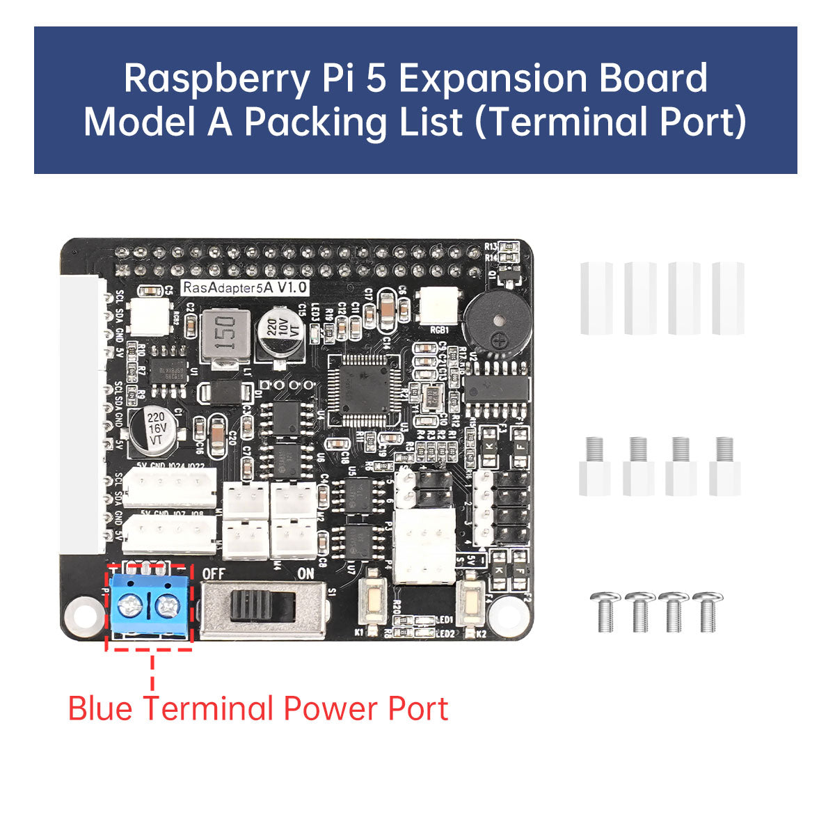 Raspberry Pi 5 Expansion Board
Model A Packing List (Terminal Port)