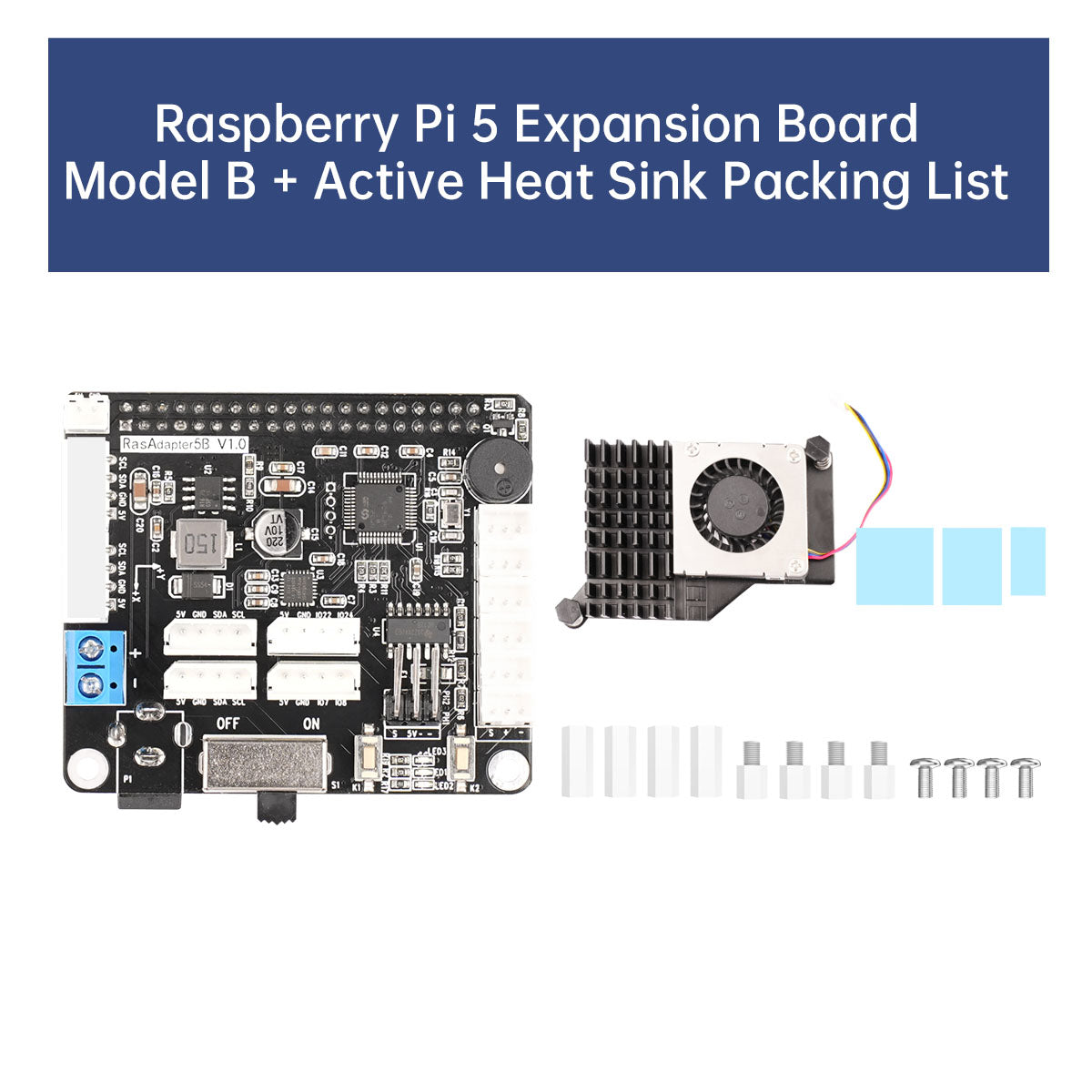 Raspberry Pi 5 Expansion Board
Model B + Active Heat Sink Packing List