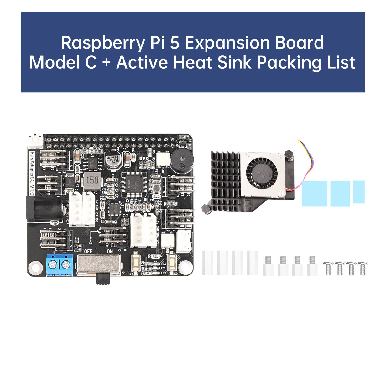 Raspberry Pi 5 Expansion Board
Model C + Active Heat Sink Packing List