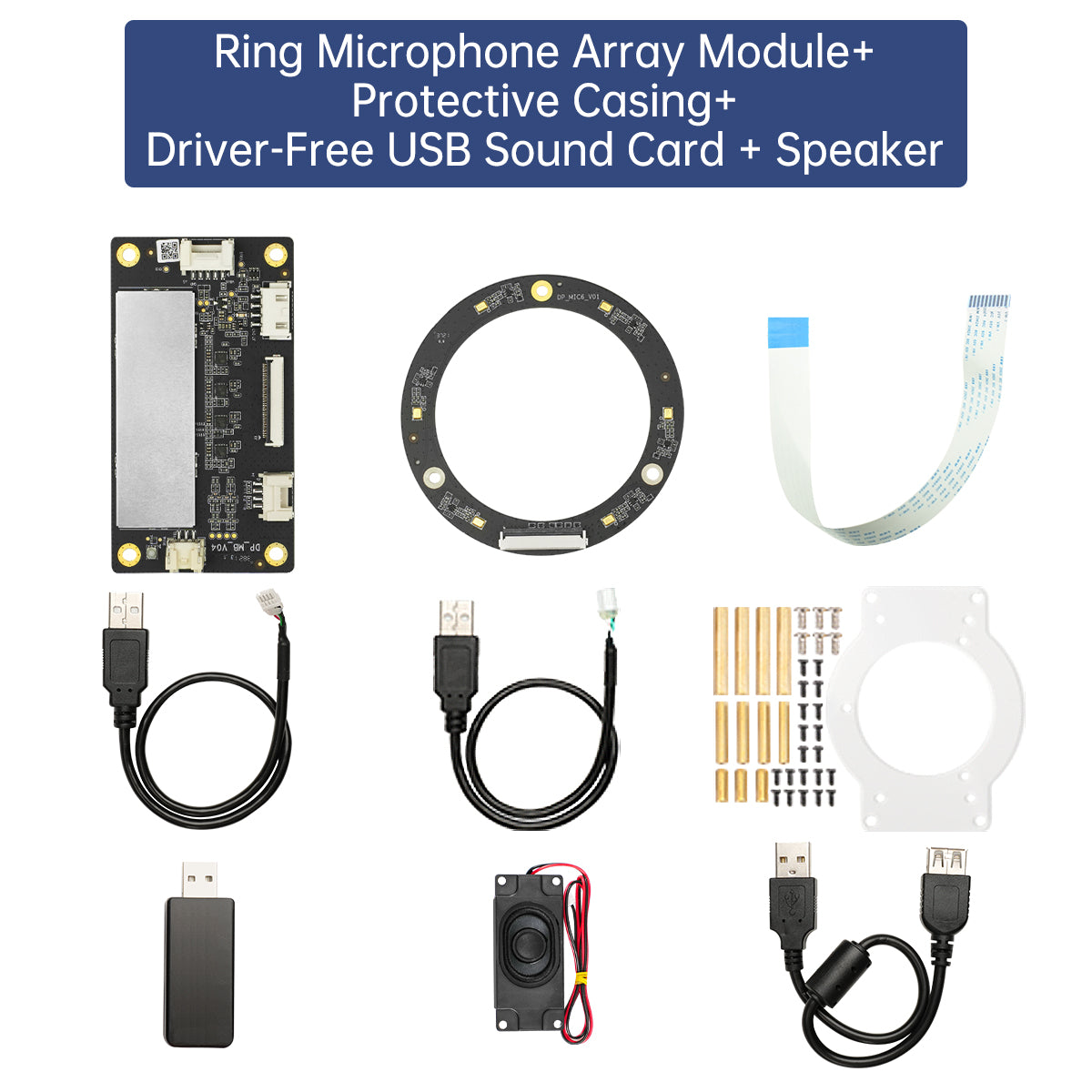 Ring Microphone Array Module+
Protective Casing+
Driver-Free USB Sound Card + Speaker